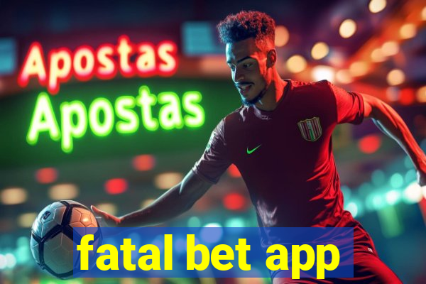 fatal bet app